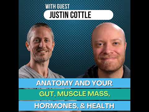 Ep 177: How Anatomy Impacts Your Gut, Muscle Mass, Hormones, and Health with Justin Cottle