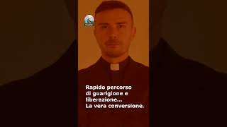 Rapido percoso di guarigione e liberazione... La vera conversione - Riflettiamo insieme
