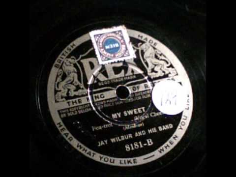 My Sweet. Jay Wilbur and His Band. London 1934.