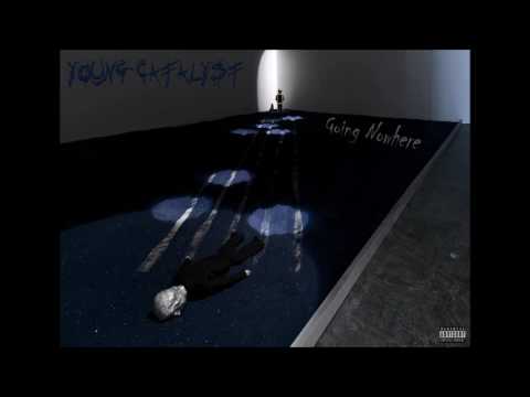 Young Catalyst - "Going Nowhere"