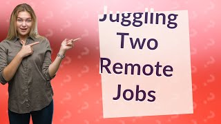 How Can I Effectively Manage Working Two Remote Jobs?