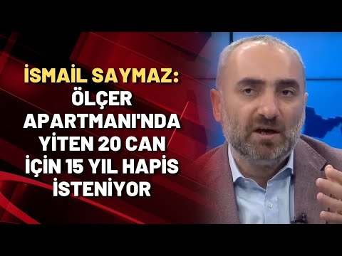 İsmail Saymaz: Ölçer Apartmanı'nda yiten 20 can için 15 yıl hapis isteniyor