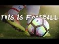 This is Football ► Beautiful Game | 2017 HD