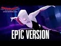 Spider Gwen Theme EPIC ORCHESTRAL VERSION SpiderMan Across The SpiderVerse Soundtrack