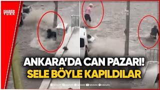 Ankara'da Vatandaşlar Sele Böyle Kapıldı
