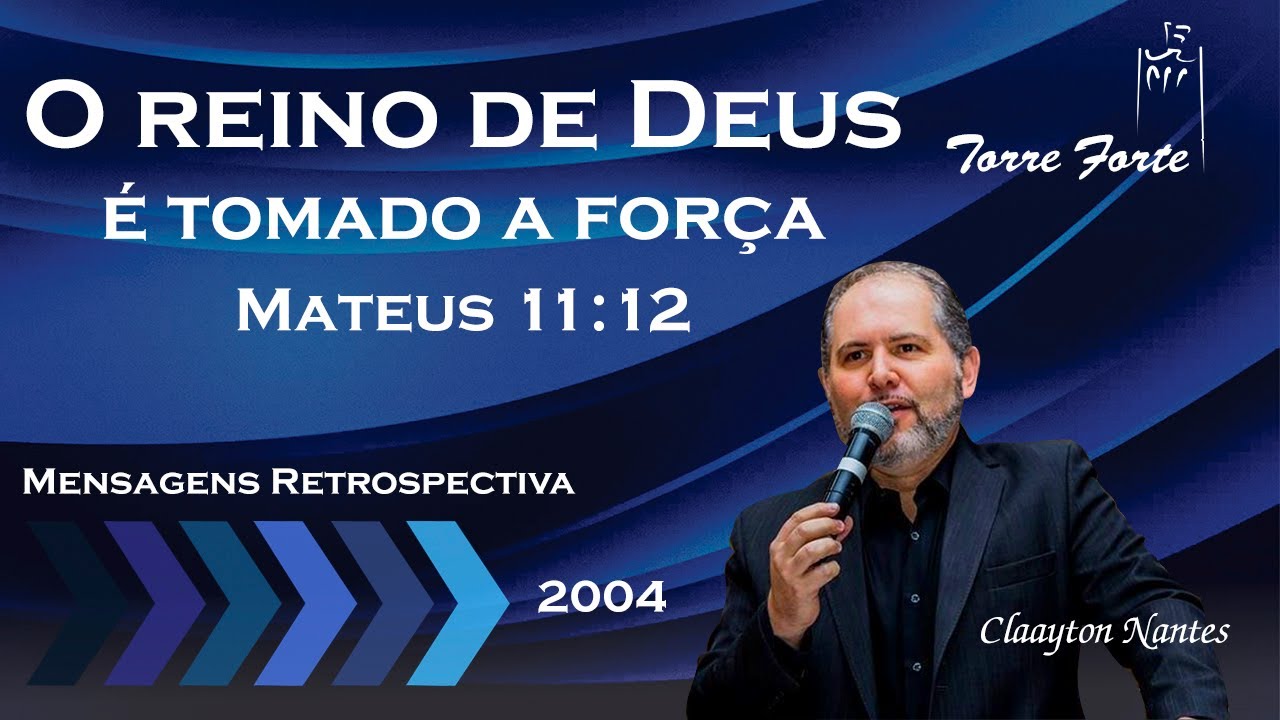 O reino de Deus é tomado a força - Mateus 11:12 - Claayton Nantes