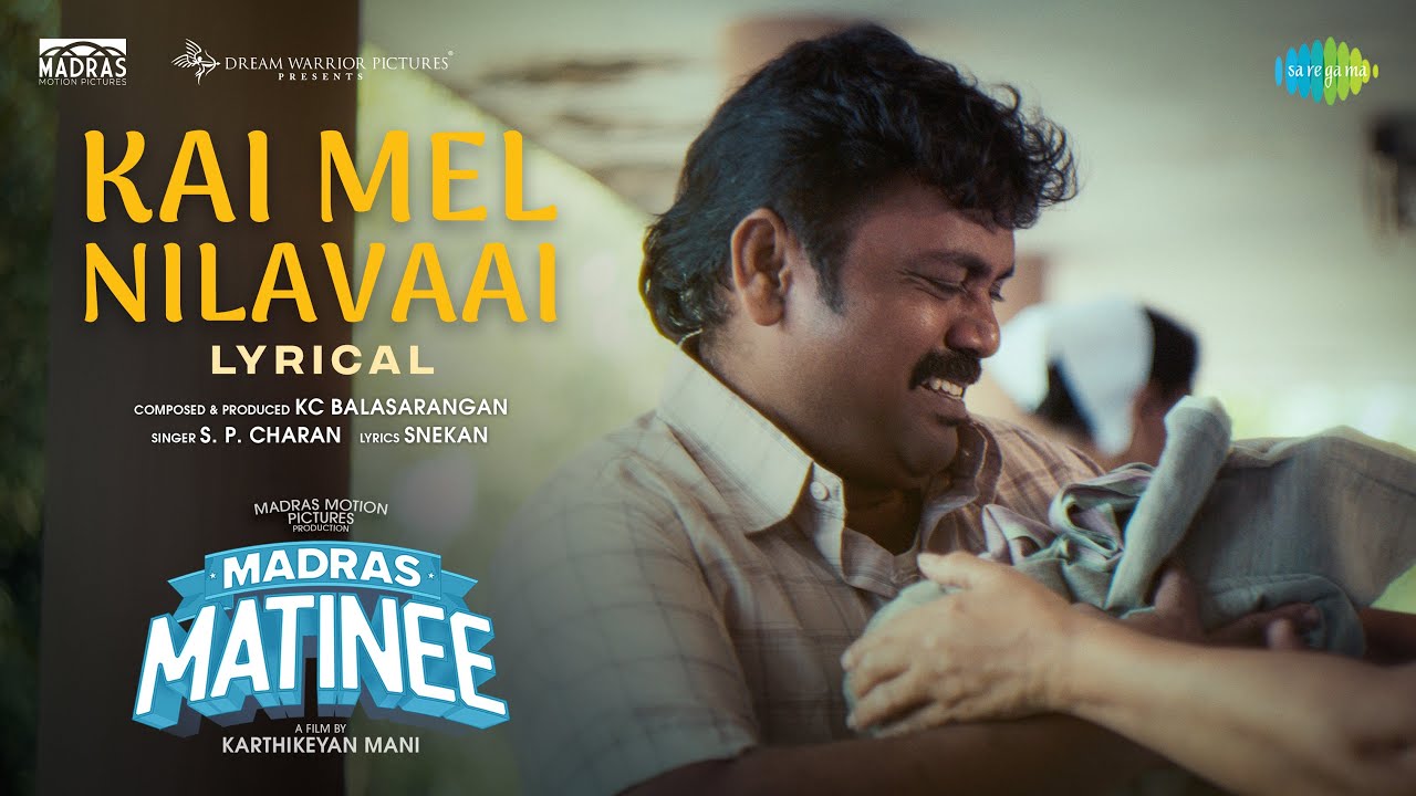 Kai Mel Nilavaai Song Lyrics | Madras Matinee Tamil | S. P. Charan