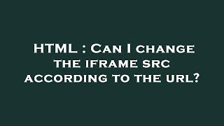 HTML : Can I change the iframe src according to the url