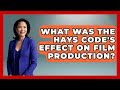 What Was The Hays Code S Effect On Film Production Firsts Of The World