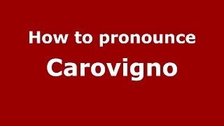 How to pronounce Carovigno
