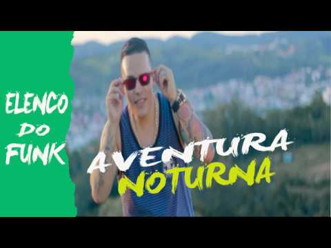 MC Serginho Sp   Aventura Noturna ( ELENCO  DO FUNK PRODUÇÕES ) Músic Oficial Vídeo 2017