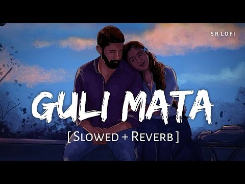 Guli Mata (Slowed + Reverb) | Saad Lamjarred, Shreya Ghoshal | SR Lofi