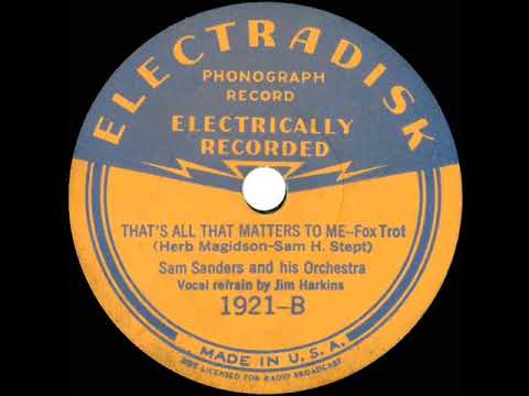 1932 Sam Sanders (Tom Berwick) - That’s All That Matters To Me (Jim Harkins, vocal)