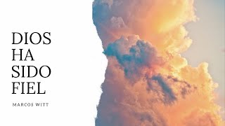 Dios Ha Sido Fiel - Marcos Witt (Letra)