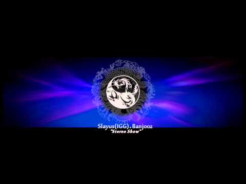 Slayus(IGG) & Banjooz STEREO SHOW