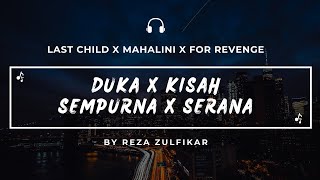 Download lagu LAST CHILD X MAHALINI X FOR REVENGE - Duka X Kisah Sempurna X Serana || Mashup mp3