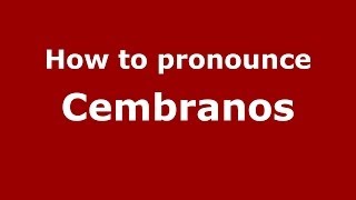 How to pronounce Cembranos