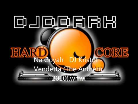 Na Goyah   DJ Kristof - Vendetta (The Anthem 2010).wmv