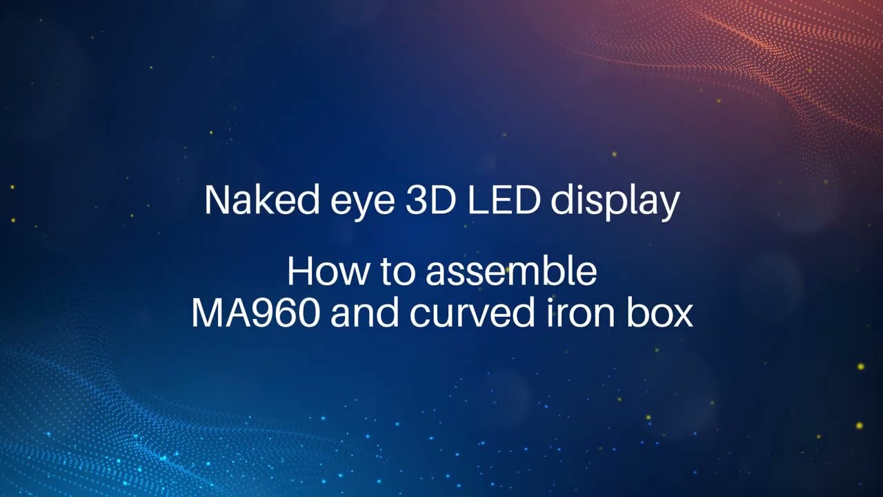 How to Splice MA960 + Curved Iron Cabinet for Naked-eye 3D LED Display?