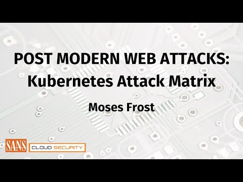 Post Modern Web Attacks  Kubernetes Attack Matrix