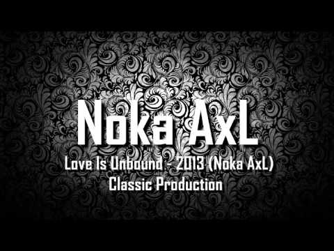 Love Is Unbound - 2013 (Noka AxL) Classic Production