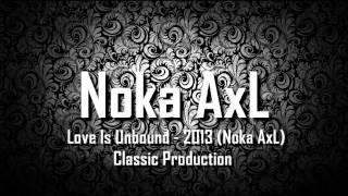 Download lagu Love Is Unbound - 2013 (Noka AxL) Classic Production mp3