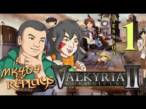 MK404 Replays Valkyria Chronicles II | Stream Session 1