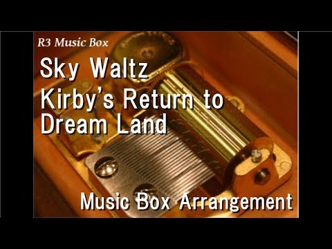 Sky Waltz/Kirby's Return to Dream Land [Music Box]