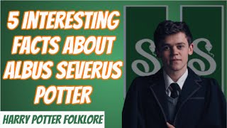 5 Interesting Facts About Albus Potter