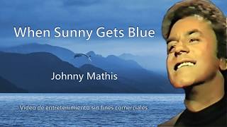 When Sunny Gets Blue - Johnny Mathis