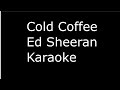 Ed Sheeran-Cold Coffee (Karaoke Version)