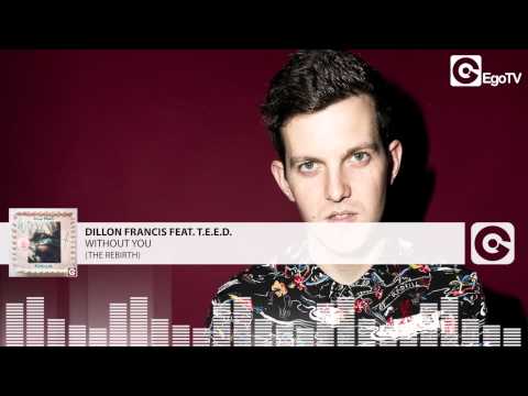 DILLON FRANCIS FEAT T.E.E.D. - Without You (The Rebirth)