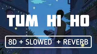 TUM HI HO SONG  8D + SLOWED + REVERB  BY SIXTHMUSI