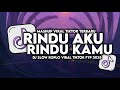 DJ RINDU AKU RINDU KAMU JADI SATU SLOW VIRAL TIKTOK FULL SONG MAMAN FVNDY 2025