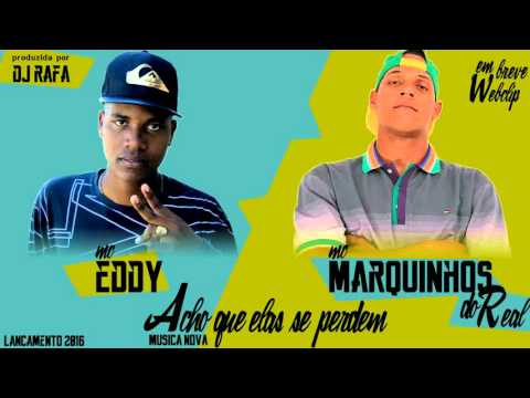 Mc Eddy Part Mc Marquinhos do Real - Acho que elas se perdem ( Dj Rafa ) Audio oficial - 2016