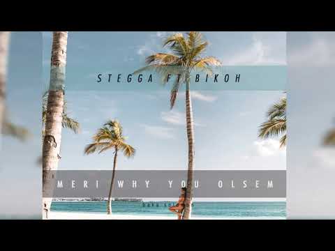 STEGGA ft. Bikoh - Meri Why You Olsem [Audio]