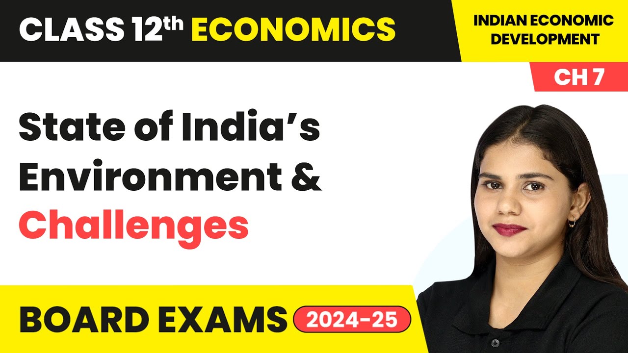 State of India’s Environment & Challenges | Class 12 Economics Chapter 7 | CBSE 2024-25