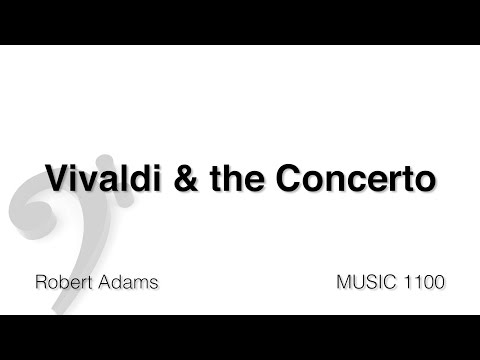MUSC 1100 17 - Vivaldi and the Concerto