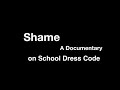 Shame: A Documentary on School Dress Code 