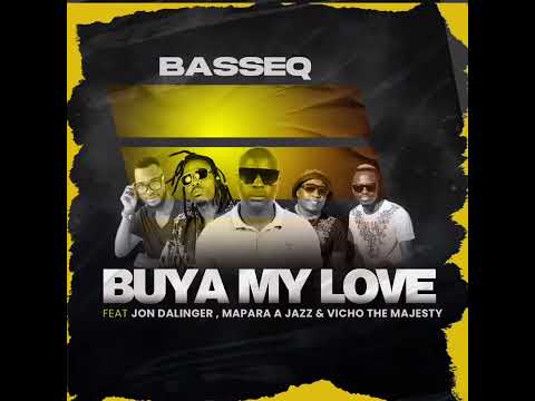 BASSEQ - BUYA MY LOVE ft JON DALINGER ,MAPARA A JAZZ & VICHO THE MAJESTY