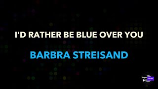 Barbra Streisand - I'd Rather Be Blue Over You (Than Be Happy with Somebody Else) | Karaoke Version
