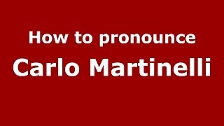 How to pronounce Carlo Martinelli
