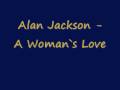 Alan Jackson - A Womans Love 