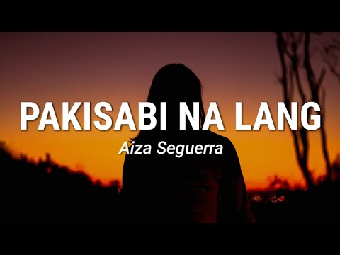 Aiza Seguerra - Pakisabi Na Lang (Lyrics)