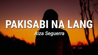 Aiza Seguerra - Pakisabi Na Lang (Lyrics)