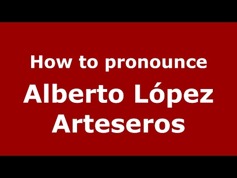 How to pronounce Alberto López Arteseros (Spain/Spanish) - PronounceNames.com