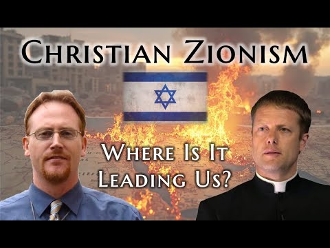 Christian Zionism: Where Is It Leading Us? w/ Fr. James Mawdsley