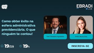 EBRADI Live | Como obter êxito na esfera administrativa previdenciária. O que ninguém te contou!
