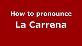 How to pronounce La Carrena