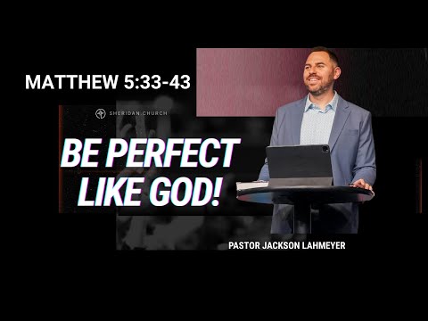 Matthew 5:33-43 | Be Perfect Like God | Pastor Jackson Lahmeyer